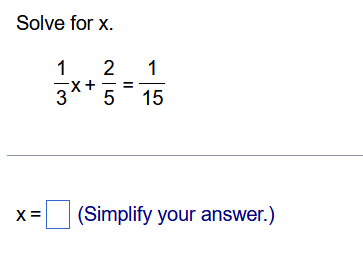 Solved Solve for x. 1 2 1 3x+ 5 – 15 x= (Simplify your | Chegg.com