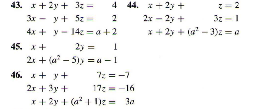 43. x + 2y + 3z = 4 3x - y + 5z = 2 4x + y - 14z = a + 2 45. x + 2y = 1 2x + (a – 5)y =a-1 46. x + y + 7z=-7 2x + 3y + 17z =