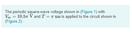Solved The periodic square-wave voltage shown in (Figure 1) | Chegg.com