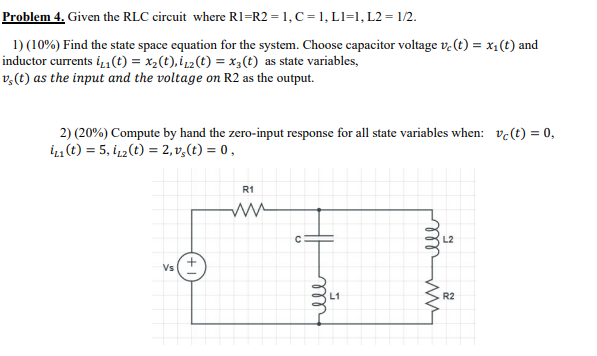 Solved Problem 4, Given the RLC circuit where Rl=R2=1,C=1, | Chegg.com