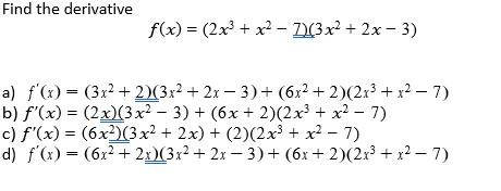 Find the derivative \[ f(x)=\left(2 x^{3}+x^{2}-\underline{7}\left(3 x^{2}+2 x-3\right)\right. \] a) \( f^{\prime}(x)=\left(3