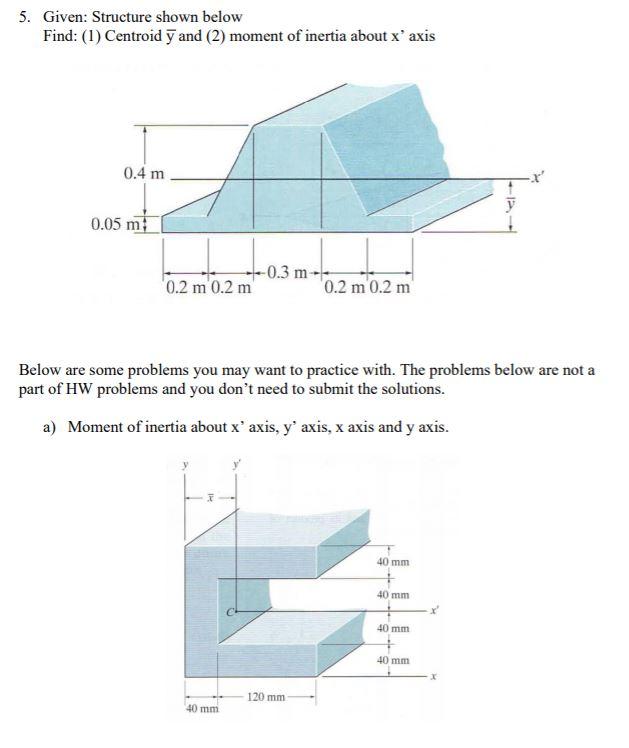 Solved 5. Given: Structure shown below Find: (1) Centroid 7 | Chegg.com