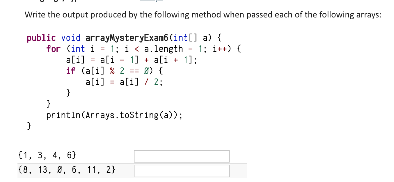 Solved Write the output produced by the following method | Chegg.com