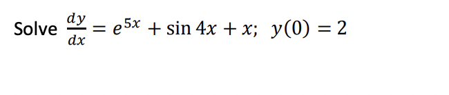 \( \frac{d y}{d x}=e^{5 x}+\sin 4 x+x ; y(0)=2 \)