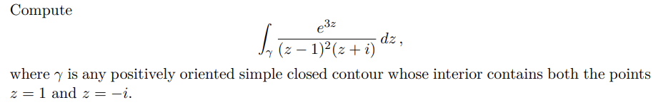 Solved Compute ∫γ(z−1)2(z+i)e3zdz where γ is any positively | Chegg.com