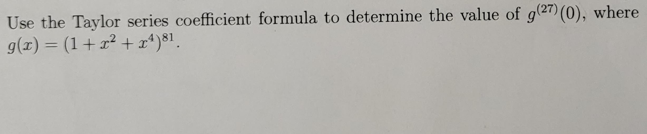 Solved Use the Taylor series coefficient formula to | Chegg.com