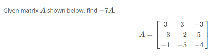 Solved Given matrix A shown below, find −7A. | Chegg.com