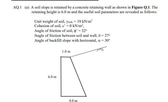 Solved AQ.1 (a) A soil slope is retained by a concrete | Chegg.com