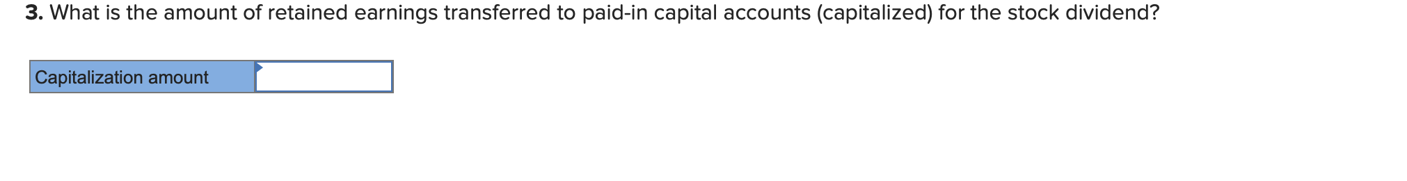 3. what is the amount of retained earnings transferred to paid-in capital accounts (capitalized) for the stock dividend? capi