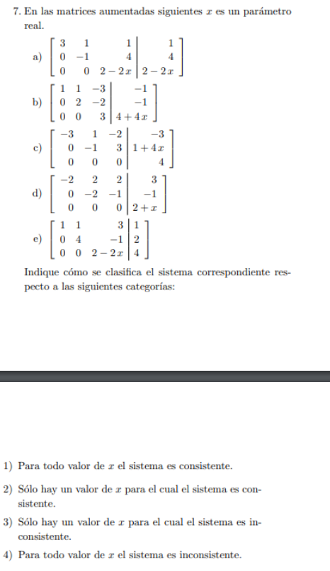 7. En las matrices aumentadas siguientes a es un parámetro real. 3 1 0 -1 a) 4 0 0 2-2 2-2x 13 3 1 1 -3 02-2 0 0 34+4x -3 1 -