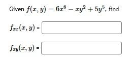 Given \( f(x, y)=6 x^{6}-x y^{2}+5 y^{5} \) \[ f_{x x}(x, y)= \] \[ f_{x y}(x, y)= \]