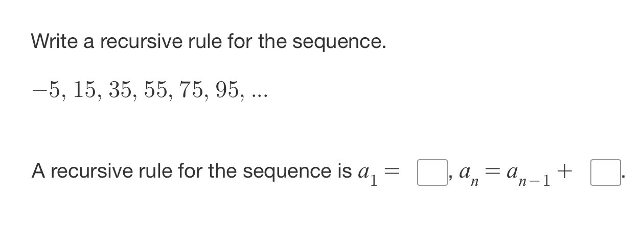 Solved Write a recursive rule for the sequence. -5, 15, 35, | Chegg.com