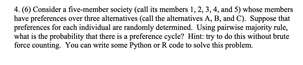 4. (6) Consider a five-member society (call its members 1, 2, 3, 4, and 5) whose members have preferences over three alternat