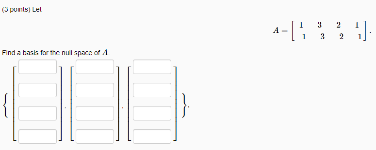 Solved (3 points) Let A= 1 A=(-1 3 -3 2 -2 1] -1]: Find a | Chegg.com