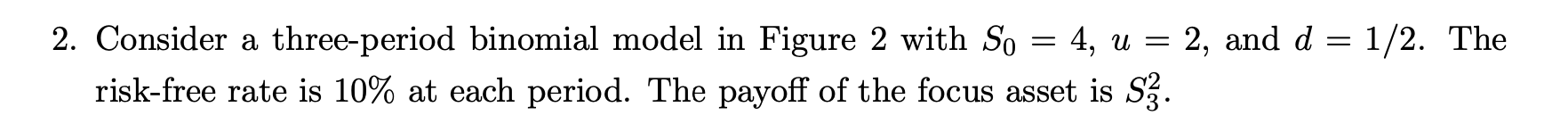 Solved 2. Consider a three-period binomial model in Figure 2 | Chegg.com