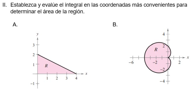 II. Establezca y evalúe el integral en las coordenadas más convenientes para determinar el área de la región.