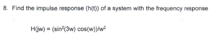 Solved 8. Find the impulse response (h(t)) of a system with | Chegg.com