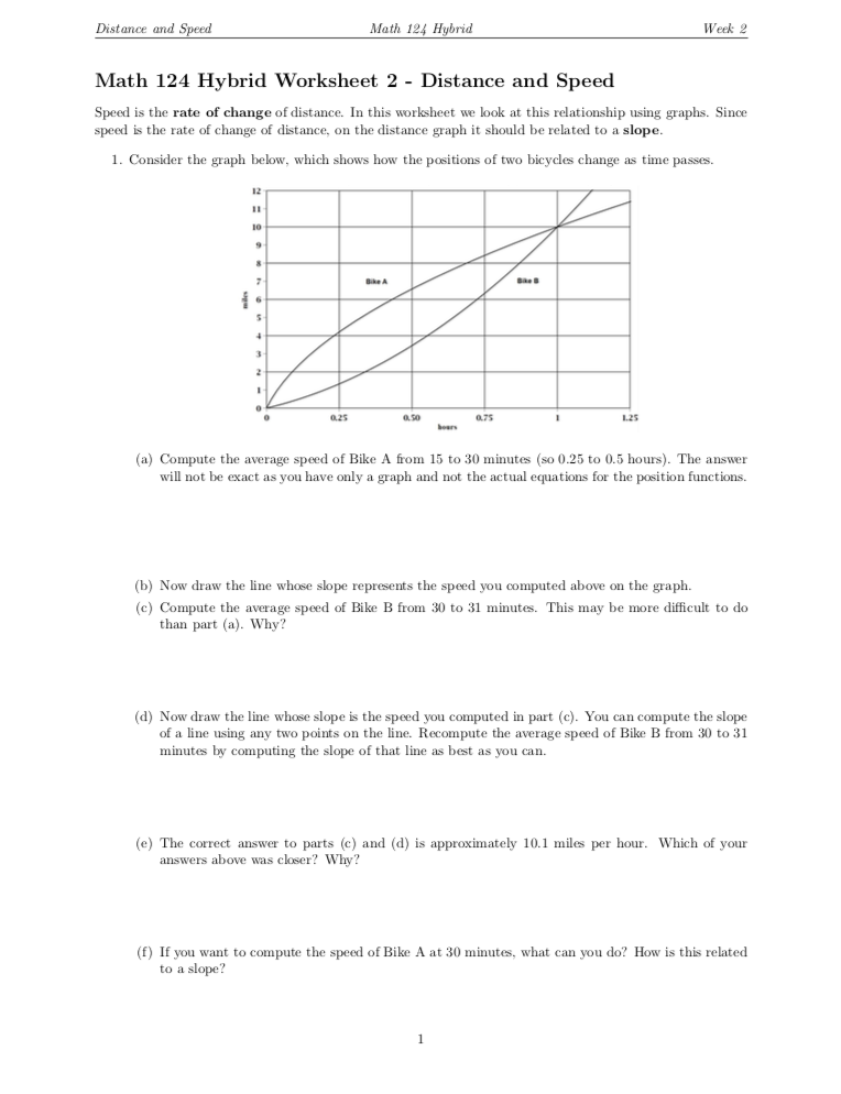 SOLVED: Title: Distance and Speed: Exploring the Relationship Using Graphs  Math 124 Hybrid Worksheet 2: Distance and Speed Speed is the rate of change  of distance. In this worksheet, we will explore