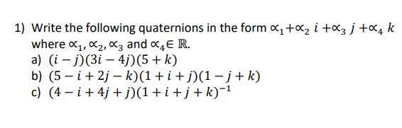 Solved 1) Write the following quaternions in the form (1+i | Chegg.com