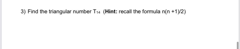 Solved 3) Find the triangular number T14 (Hint: recall the | Chegg.com