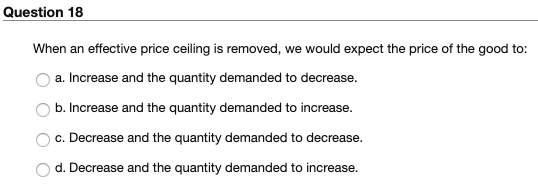 Solved Question 18 When An Effective Price Ceiling Is Rem