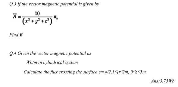 Solved Q.3 If The Vector Magnetic Potential Is Given By Ā 10 | Chegg.com