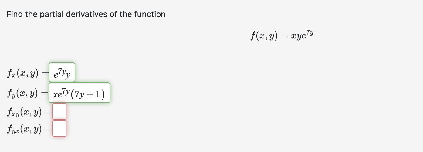 Find the partial derivatives of the function \[ f(x, y)=x y e^{7 y} \] \[ \begin{array}{l} f_{x}(x, y)=e^{7 y_{y}} \\ f_{y}(x