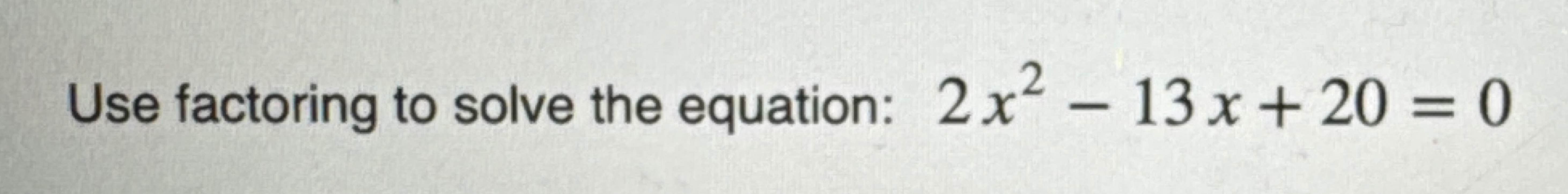 solve by factoring 2x 2 3x 20 0