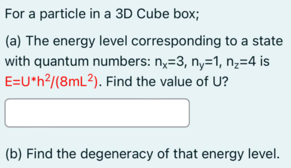 Solved For a particle in a 3D Cube box; (a) The energy level | Chegg.com