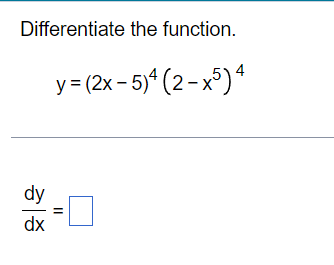 Solved Differentiate the function. y=(2x−5)4(2−x5)4 dxdy= | Chegg.com