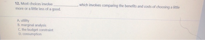 Solved ,which involves comparing the benefits and costs of | Chegg.com