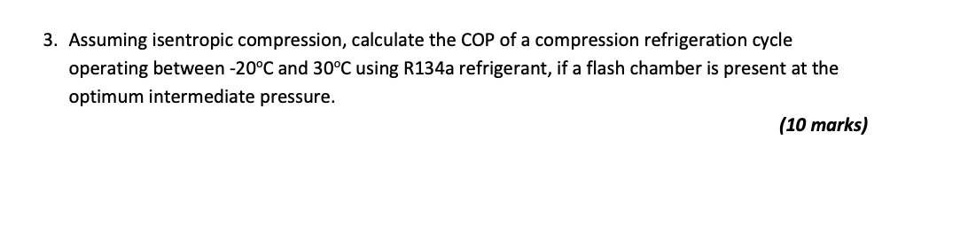 Solved 3. Assuming isentropic compression, calculate the COP | Chegg.com