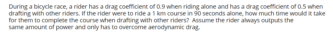 Solved During a bicycle race, a rider has a drag coefficient | Chegg.com