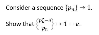 Solved Consider a sequence {Pn} → 1. på-e Show that Pn | Chegg.com
