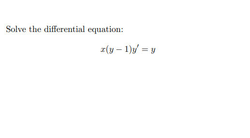 Solve the differential equation: (y – 1)y = y =