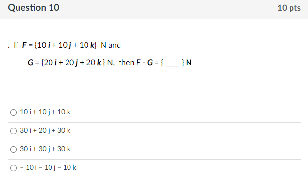 Solved Question 10 10 pts If F = {10 i + 10j + 10 k} N and G | Chegg.com