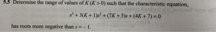 Solved 5.5 Determine the range of values of K (K > 0) such | Chegg.com