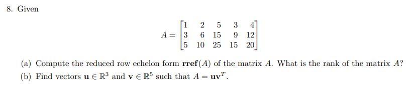 Solved 8. Given A=⎣⎡135261051525391541220⎦⎤ (a) Compute the | Chegg.com