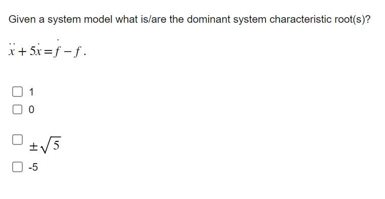 Solved Given a system model what is/are the dominant system | Chegg.com