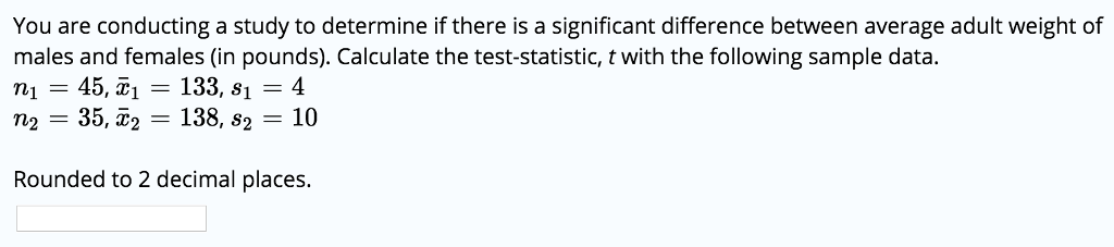 Solved You are conducting a study to determine if there is a | Chegg.com