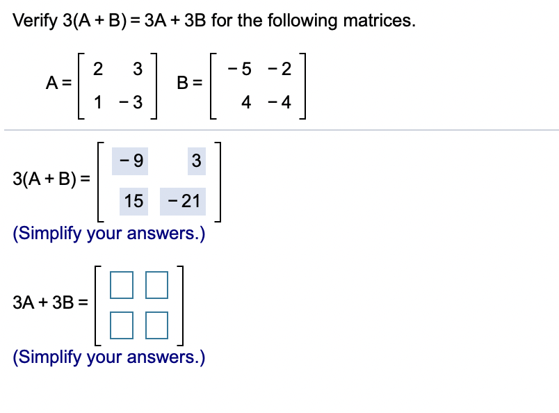 Solved Verify 3(A + B) = 3A + 3B for the following matrices. | Chegg.com
