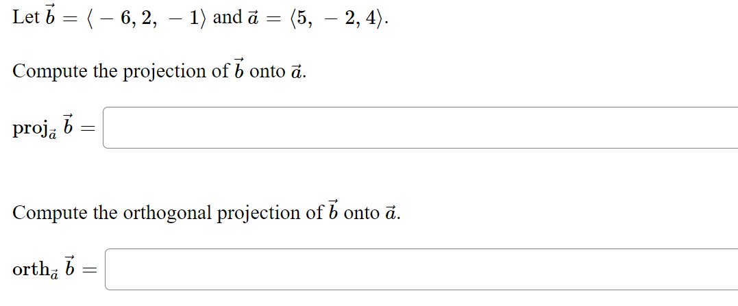 Solved Let b= −6,2,−1 and a= 5,−2,4 . Compute the | Chegg.com