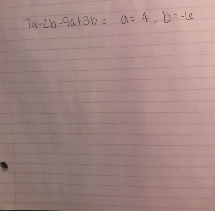 Solved 7a - 2b - 9a + 3b = a = 4, b = -6 | Chegg.com