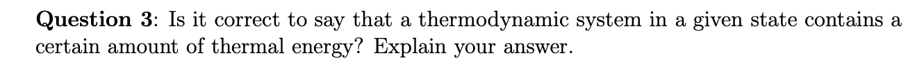 Solved Question 3: Is it correct to say that a thermodynamic | Chegg.com