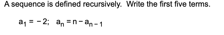 Solved A sequence is defined recursively. Write the first | Chegg.com