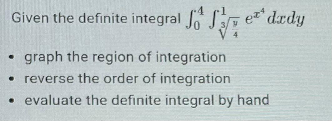 Solved Given the definite integral ∫04∫34y1ex4dxdy graph the | Chegg.com