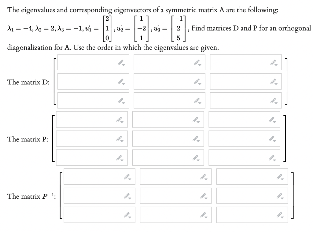 The eigenvalues and corresponding eigenvectors of a symmetric matrix A are the following: \( \lambda_{1}=-4, \lambda_{2}=2, \