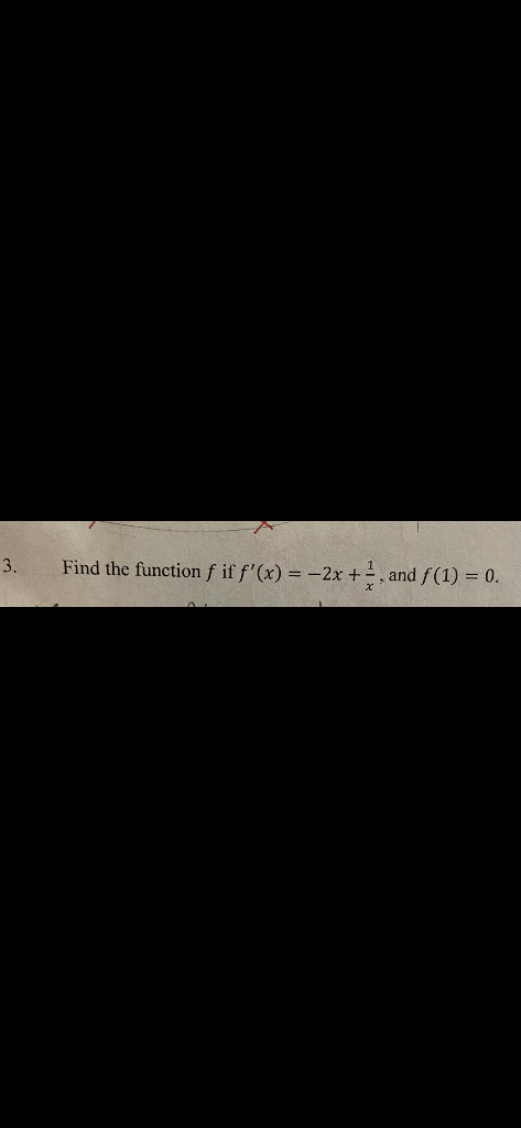 Solved Find the function f if f′(x)=−2x+x1, and f(1)=0 | Chegg.com