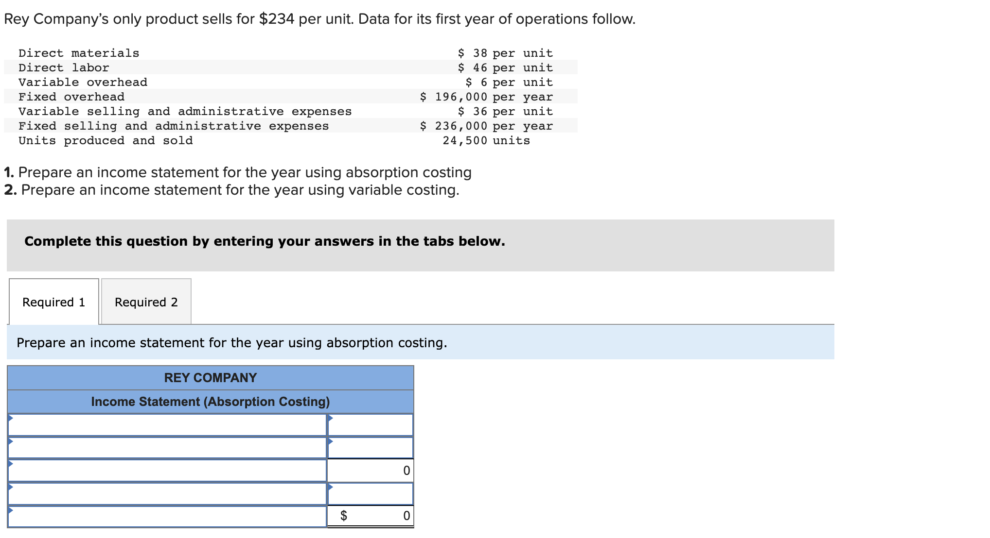 1. Prepare an income statement for the year using absorption costing
2. Prepare an income statement for the year using variab