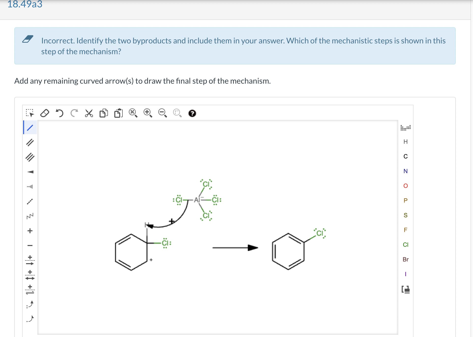 - Incorrect. Identify the two byproducts and include them in your answer. Which of the mechanistic steps is shown in this ste